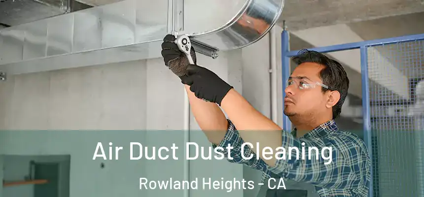  Air Duct Dust Cleaning Rowland Heights - CA