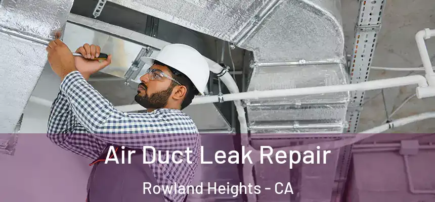 Air Duct Leak Repair Rowland Heights - CA