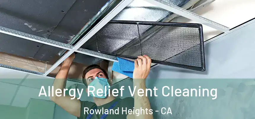  Allergy Relief Vent Cleaning Rowland Heights - CA