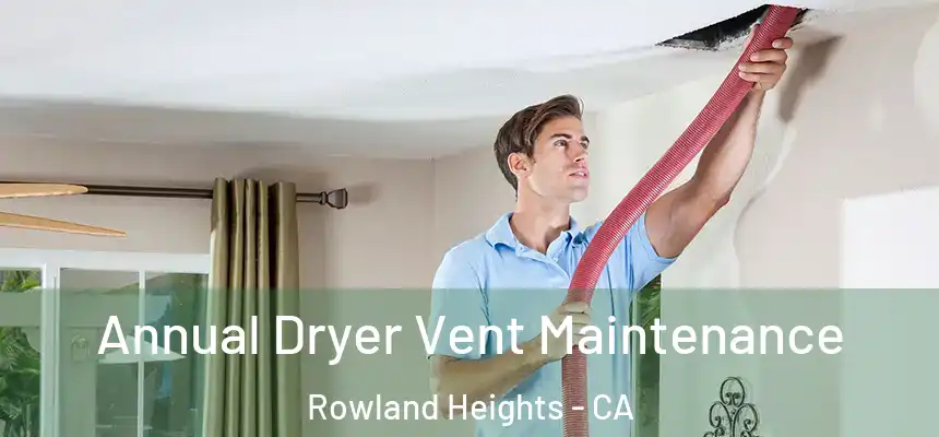  Annual Dryer Vent Maintenance Rowland Heights - CA