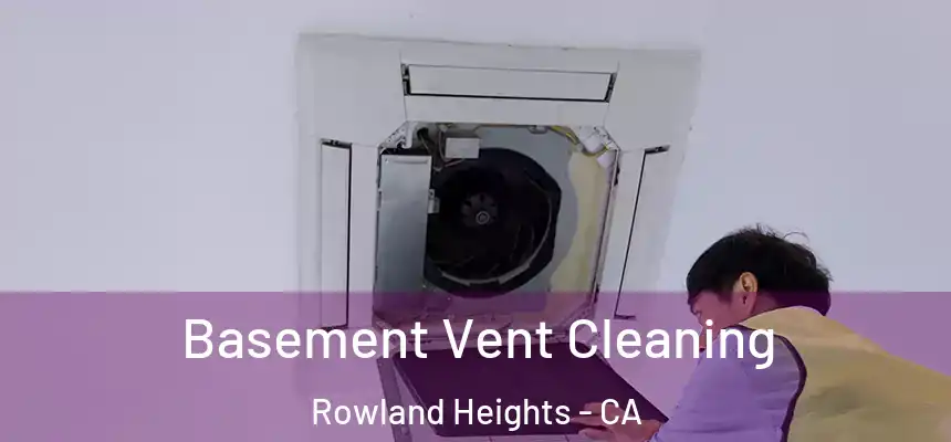 Basement Vent Cleaning Rowland Heights - CA