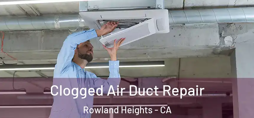 Clogged Air Duct Repair Rowland Heights - CA