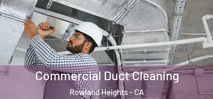  Commercial Duct Cleaning Rowland Heights - CA