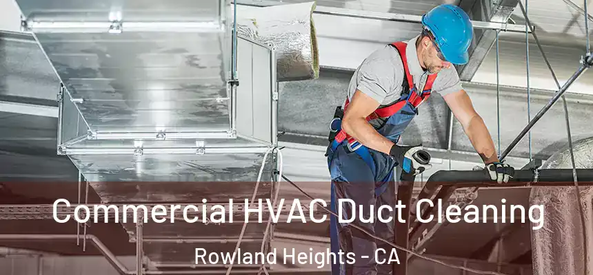 Commercial HVAC Duct Cleaning Rowland Heights - CA
