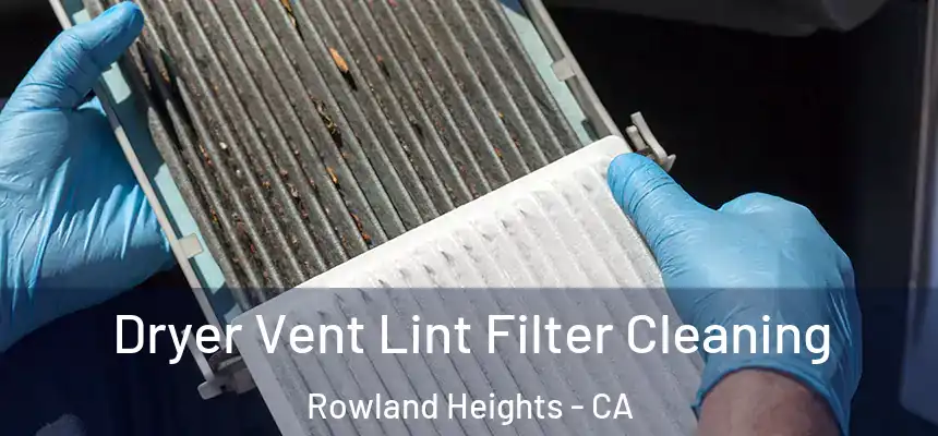  Dryer Vent Lint Filter Cleaning Rowland Heights - CA