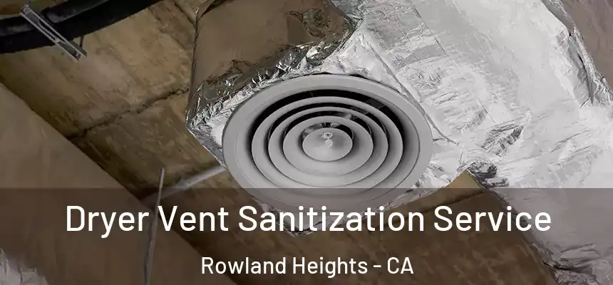 Dryer Vent Sanitization Service Rowland Heights - CA