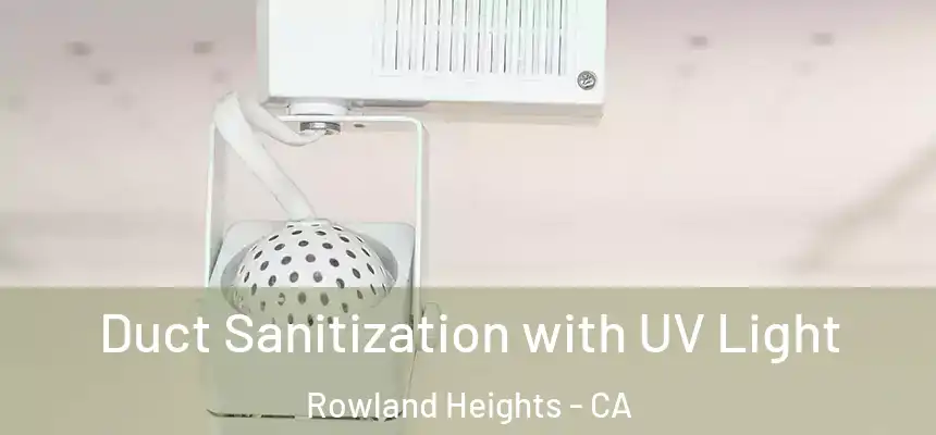  Duct Sanitization with UV Light Rowland Heights - CA