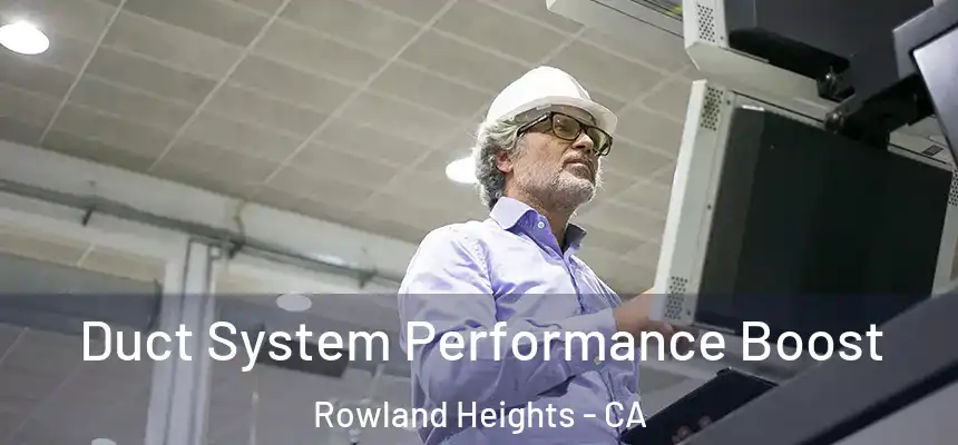 Duct System Performance Boost Rowland Heights - CA