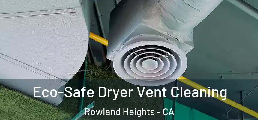  Eco-Safe Dryer Vent Cleaning Rowland Heights - CA