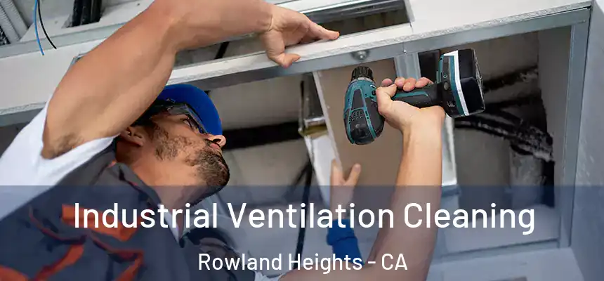 Industrial Ventilation Cleaning Rowland Heights - CA