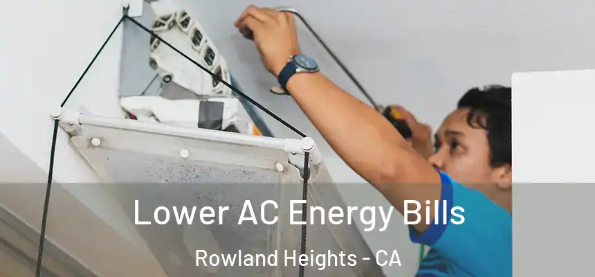  Lower AC Energy Bills Rowland Heights - CA