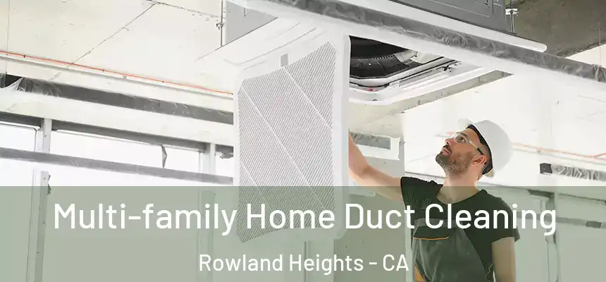 Multi-family Home Duct Cleaning Rowland Heights - CA