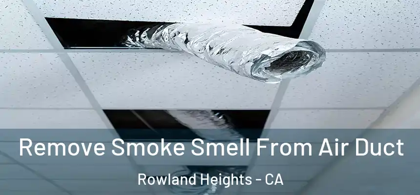 Remove Smoke Smell From Air Duct Rowland Heights - CA