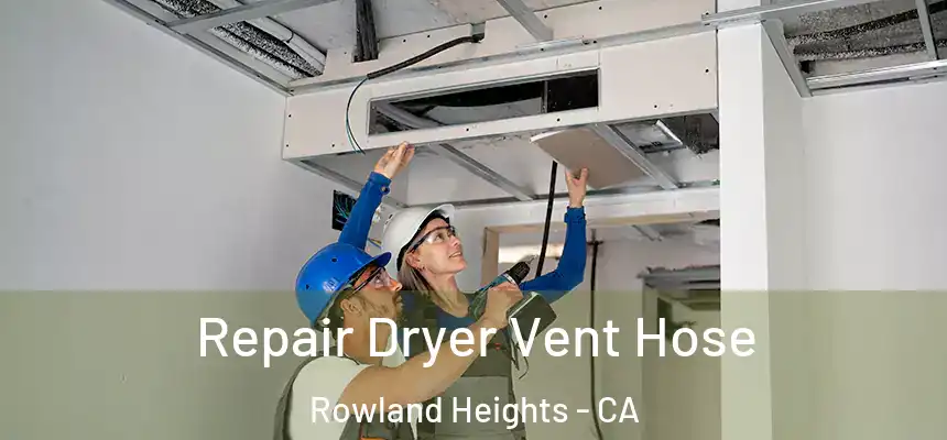 Repair Dryer Vent Hose Rowland Heights - CA