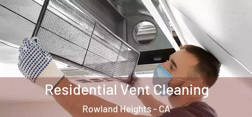  Residential Vent Cleaning Rowland Heights - CA