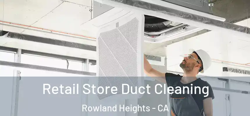 Retail Store Duct Cleaning Rowland Heights - CA