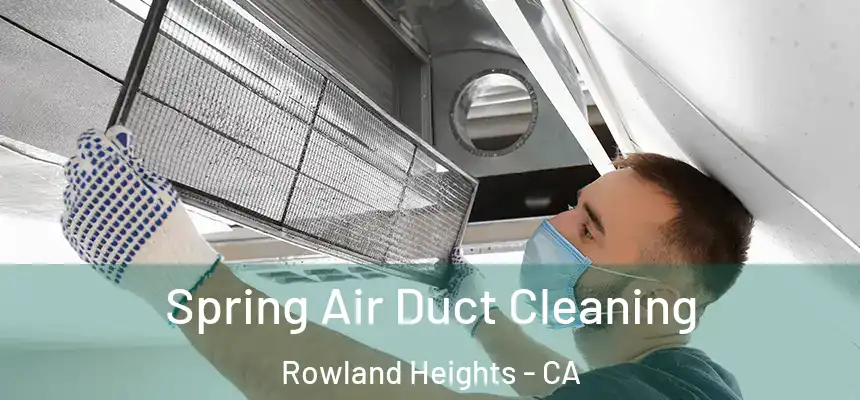 Spring Air Duct Cleaning Rowland Heights - CA